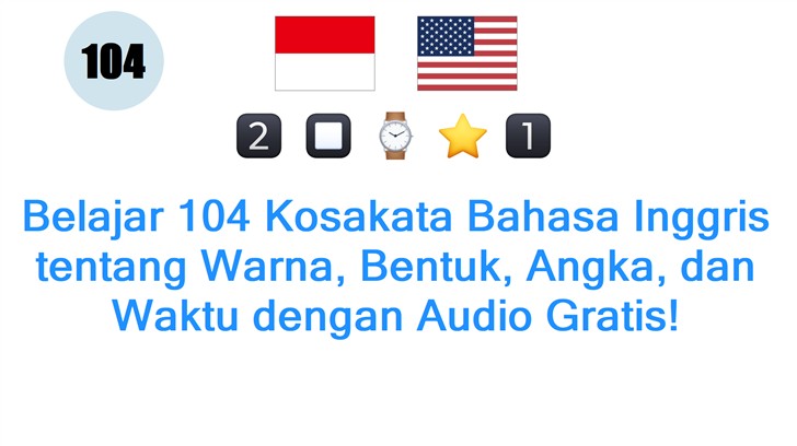 Belajar 104 Kosakata Bahasa Inggris tentang Warna, Bentuk, Angka, dan Waktu dengan Audio Gratis!